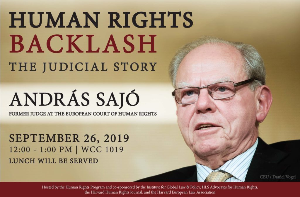 Poster for Human Rights Backlash: The Judicial Story with Former Judge of the European Court of Human Rights Andras Sajo, who will speak September 26, 2019 at 12:00 pm in Wasserstein Hall 1019. Lunch will be served.