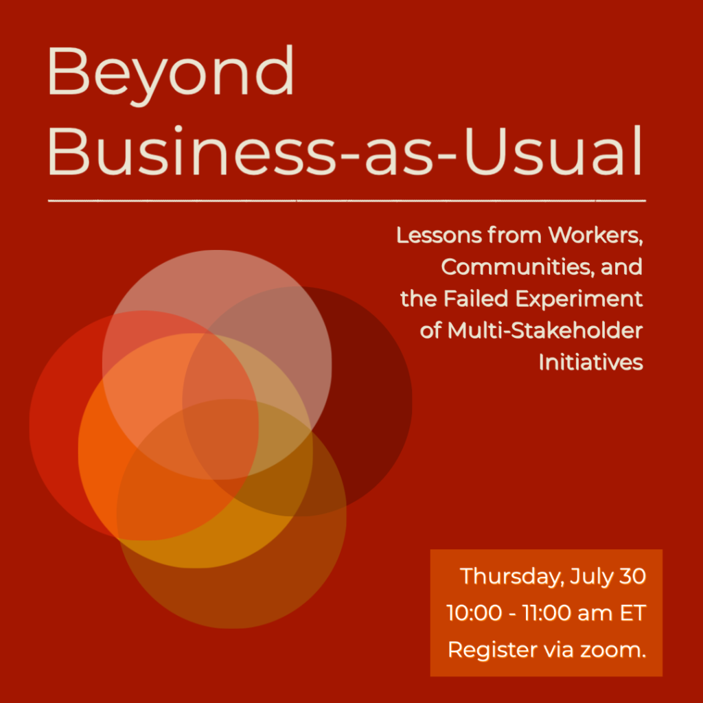Text reads "Beyond Business-as-Usual," with sub, "Lessons from workers, communities, and the failed experiment of multi-stakeholder initiatives," on July 30 at 10am to 11am.