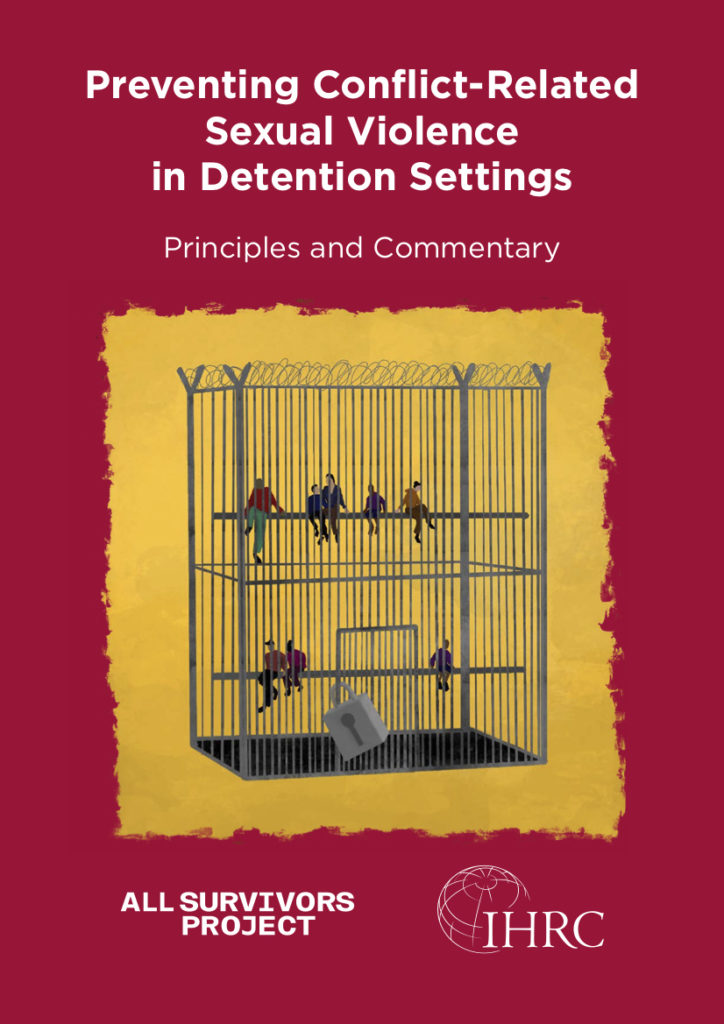 Red report cover with heading, "Preventing Conflict-Related Sexual Violence in Detention Settings: Principles and Commentary." There is a picture of a yellow illustrated prison and the report is by IHRC and All Survivors Project.
