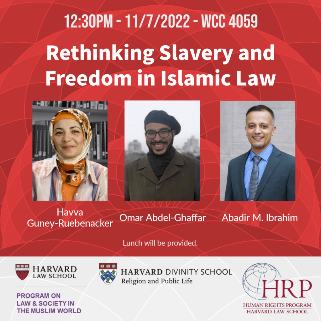 Event banner for discussion “Rethinking Slavery and Freedom in Islamic Law” on November 7 at 12:30pm in WCC 4095 with photos of panelists Havva Guney-Ruebenacker, Abadir M. Ibrahim and Omar Abdel-Ghaffar. 