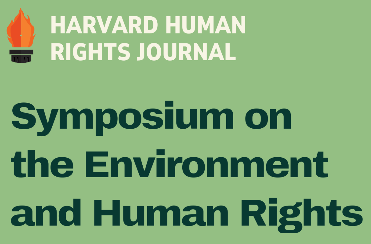 Banner for the symposium of the Harvard Human Rights Journal Symposium on the Environment and Human Rights. On March 28 in Austin 100, WCC 1019 and Milstein East.
