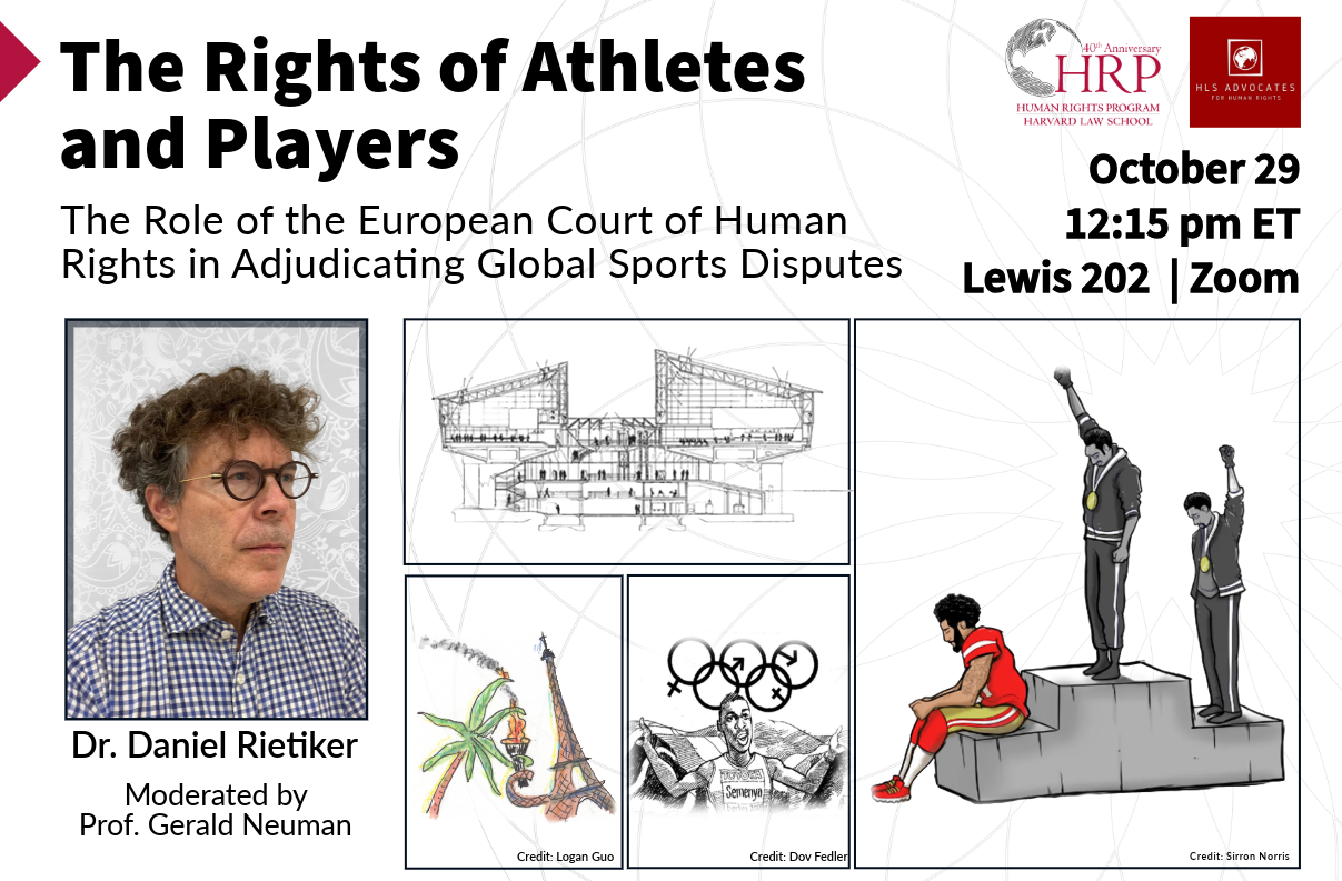 Event banner of “The rights of athletes and players: The role of the European Court of Human Rights in adjudicating global sports disputes” with Dr. Daniel Rietiker and moderator Prof. Gerald Neuman on October 29 at 12:15 pm in Lewis 202 and on Zoom.