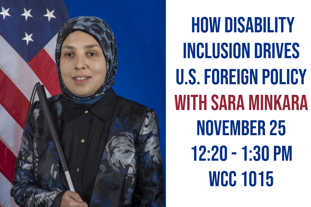 Event banner for "How Disability Inclusion Drives U.S. Foreign Policy" in WCC 1015 on November 25 at 12:20 pm with speaker Sara Minkara.