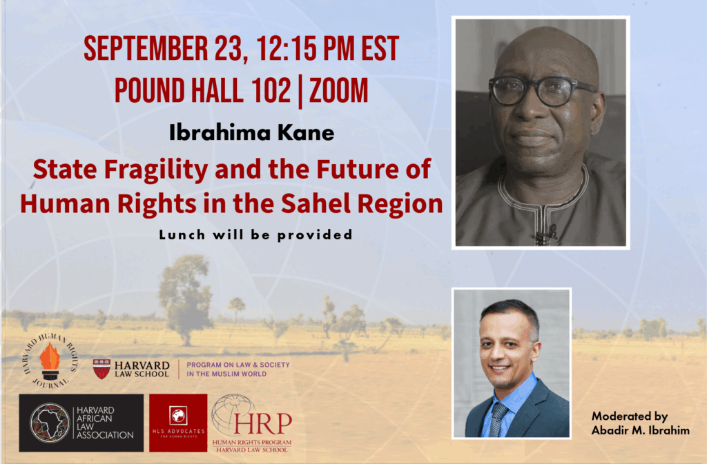 Decorative event poster for “State Fragility and the Future of Human Rights in the Sahel Region”, on September 23, 2025, at 12:15 PM EST, at Pound Hall Classroom 102 and also on Zoom featuring Ibrahima Kane and moderated by Abadir M. Ibrahim. Lunch will be provided.